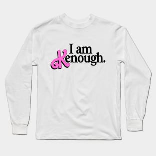 I am Kenough! Long Sleeve T-Shirt